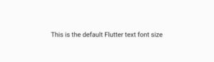 How To Easily Change Flutter Text Font Size 3 flutter text default font size