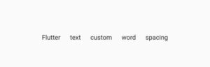 How To Easily Set Flutter Text Word Spacing 3 Flutter text word spacing