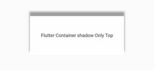 How To Easily Set Flutter Box Shadow Only Top 3 Flutter Box Shadow only top