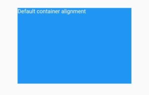 How To Easily Change Flutter Container Alignment 3 flutter container default alignment