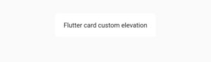How To Change Flutter Card Elevation - Easy Flutter Guide 4 flutter card no elevation