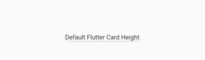 How To Easily Customize Flutter Card Height - Top 2 Methods 3 flutter card default height