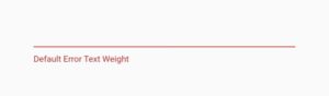flutter textformfield error text default weight